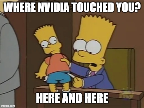 Where Nvidia touched you? | WHERE NVIDIA TOUCHED YOU? HERE AND HERE | image tagged in bart simpson | made w/ Imgflip meme maker