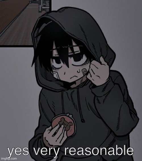 yes very reasonable | made w/ Imgflip meme maker