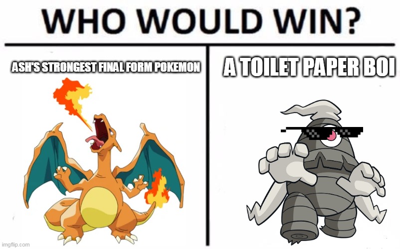 charizard vs dusclops | ASH'S STRONGEST FINAL FORM POKEMON; A TOILET PAPER BOI | image tagged in memes,who would win,charizard | made w/ Imgflip meme maker