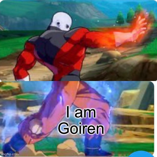 Goiren | I am Goiren | image tagged in dragon ball z,goku,jiren | made w/ Imgflip meme maker