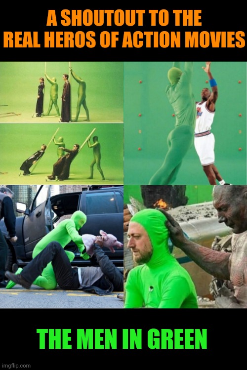 Behind the Scenes | A SHOUTOUT TO THE REAL HEROS OF ACTION MOVIES; THE MEN IN GREEN | image tagged in action movies,green screen,heroes,cgi,movie,magic | made w/ Imgflip meme maker