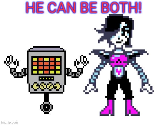 HE CAN BE BOTH! | made w/ Imgflip meme maker