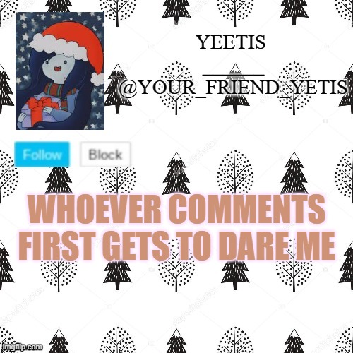 ye | WHOEVER COMMENTS FIRST GETS TO DARE ME | made w/ Imgflip meme maker