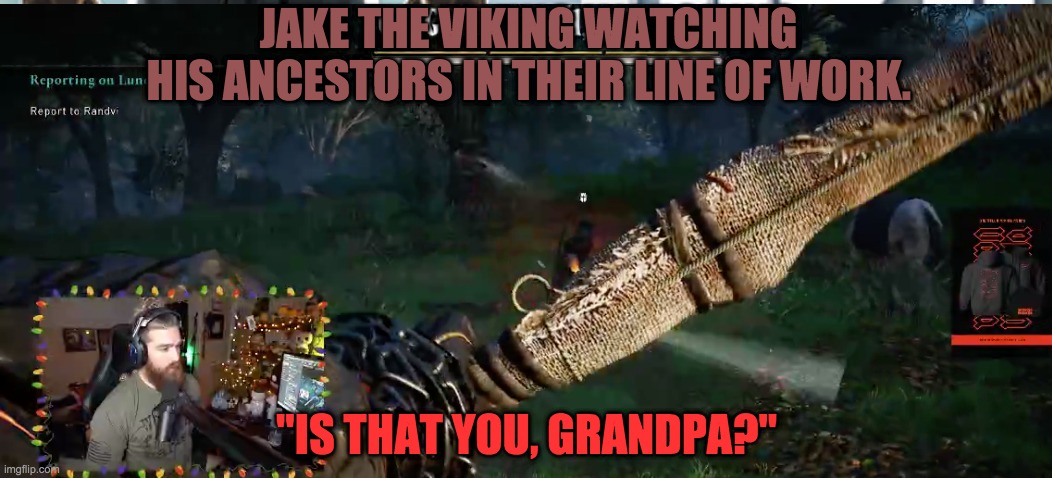 JAKE THE VIKING WATCHING HIS ANCESTORS IN THEIR LINE OF WORK. "IS THAT YOU, GRANDPA?" | image tagged in memes | made w/ Imgflip meme maker