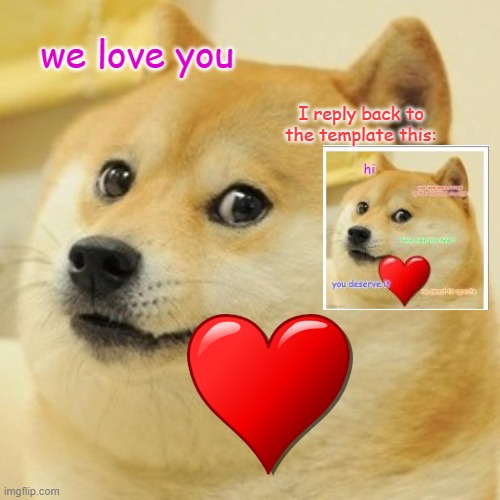 Doge Meme | we love you; I reply back to the template this: | image tagged in memes,doge | made w/ Imgflip meme maker