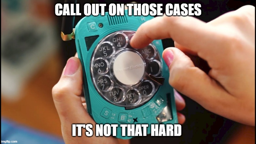 Call out | CALL OUT ON THOSE CASES; IT'S NOT THAT HARD | image tagged in call center | made w/ Imgflip meme maker