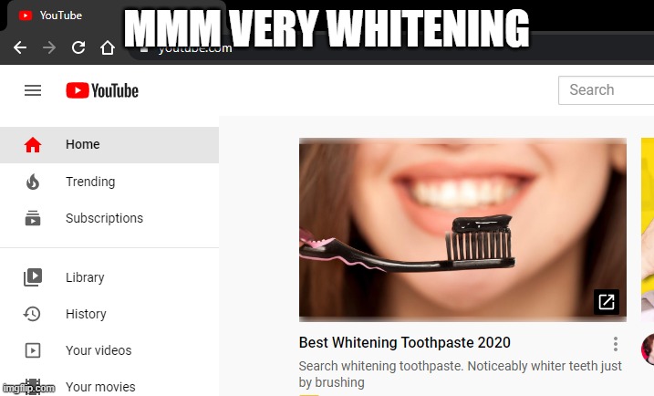 Yes | MMM VERY WHITENING | image tagged in youtube,teeth,toothpaste | made w/ Imgflip meme maker