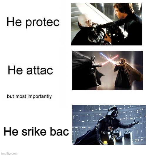 darh vedr | He srike bac | image tagged in he protec he attac but most importantly,darth vader,star wars | made w/ Imgflip meme maker