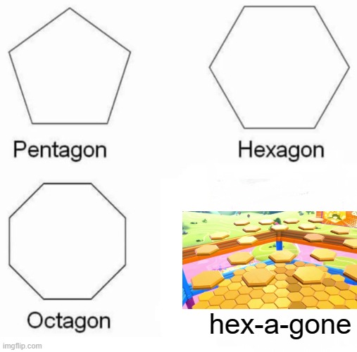 YES | hex-a-gone | image tagged in memes,pentagon hexagon octagon,fall guys,silly,funny memes | made w/ Imgflip meme maker