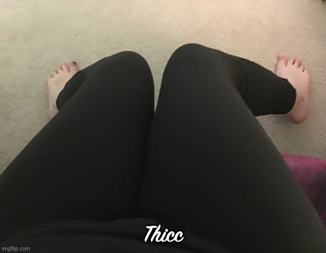 Don’t mind my feet XD | Thicc | made w/ Imgflip meme maker