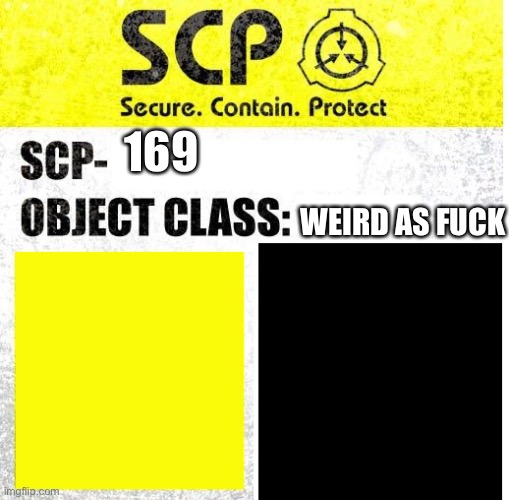 SCP Sign Generator | 169 WEIRD AS FUCK | image tagged in scp sign generator | made w/ Imgflip meme maker