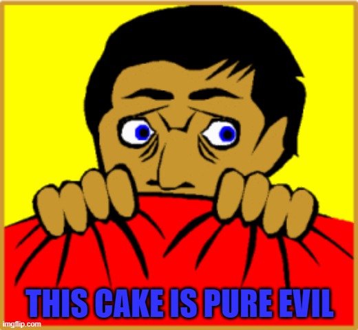 THIS CAKE IS PURE EVIL | made w/ Imgflip meme maker