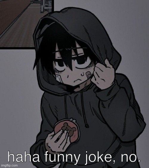haha funny joke, no. | image tagged in memes,funny | made w/ Imgflip meme maker