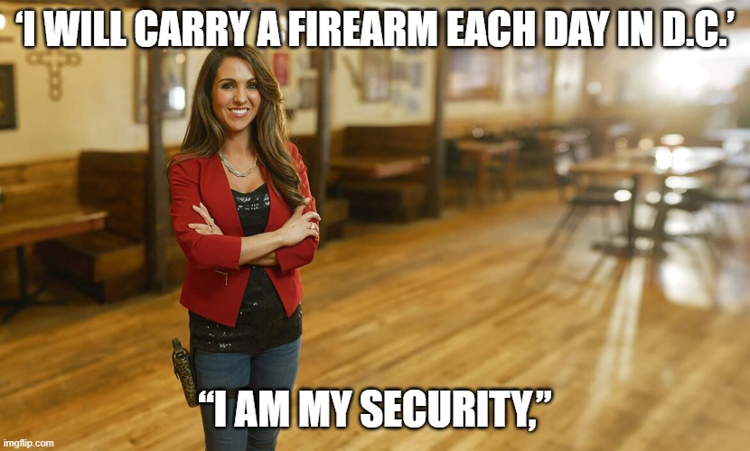 “I am my security” | ‘I WILL CARRY A FIREARM EACH DAY IN D.C.’; “I AM MY SECURITY,” | image tagged in laura boebert,2nd amendment | made w/ Imgflip meme maker