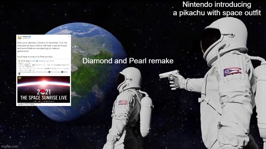 Pokemon Space Announcment | Nintendo introducing a pikachu with space outfit; Diamond and Pearl remake | image tagged in memes,always has been | made w/ Imgflip meme maker