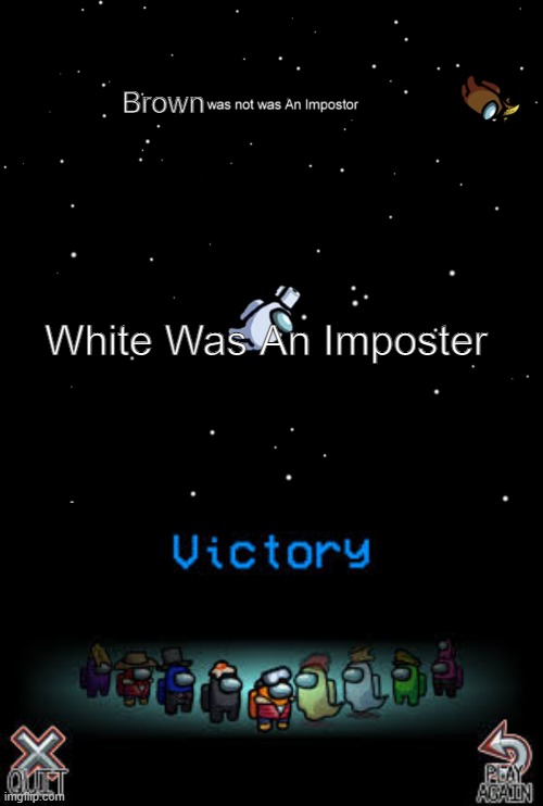 impasta | Brown; White Was An Imposter | image tagged in among us not the imposter,among us ejected,victory among us | made w/ Imgflip meme maker