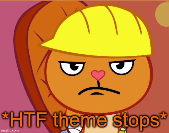 HTF theme stops (Handy) | image tagged in htf theme stops handy | made w/ Imgflip meme maker