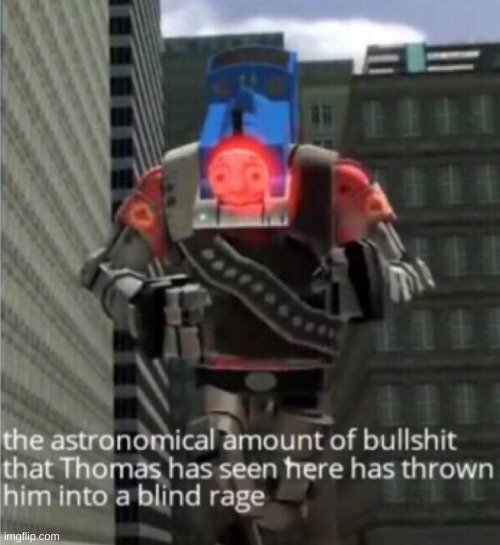 this stream in a nutshell | image tagged in thomas has seen too much bullshit | made w/ Imgflip meme maker