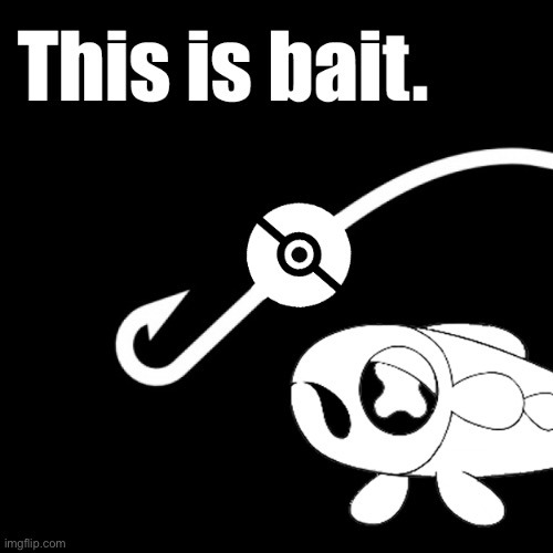 Pokemon this is bait | image tagged in pokemon this is bait | made w/ Imgflip meme maker