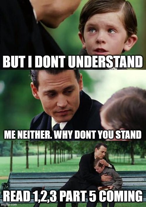 Finding Neverland Meme | BUT I DONT UNDERSTAND; ME NEITHER. WHY DONT YOU STAND; READ 1,2,3 PART 5 COMING | image tagged in memes,finding neverland | made w/ Imgflip meme maker