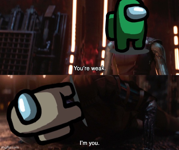Nebula You're weak I'm you | image tagged in nebula you're weak i'm you,among us | made w/ Imgflip meme maker