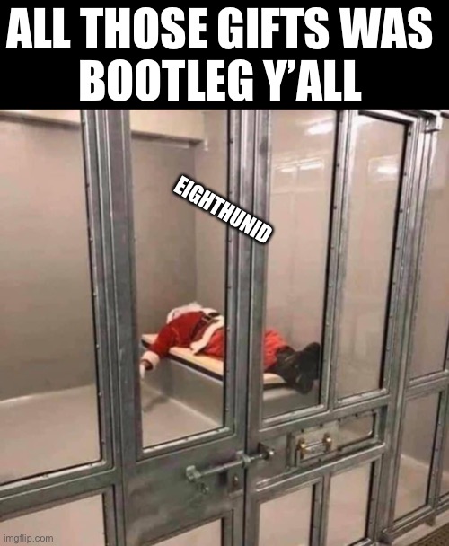 Santa | ALL THOSE GIFTS WAS 
BOOTLEG Y’ALL; EIGHTHUNID | image tagged in gifts | made w/ Imgflip meme maker