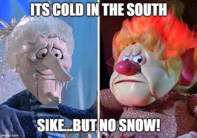 Tricky little Devil | ITS COLD IN THE SOUTH; SIKE...BUT NO SNOW! | image tagged in snow miser and heat miser | made w/ Imgflip meme maker