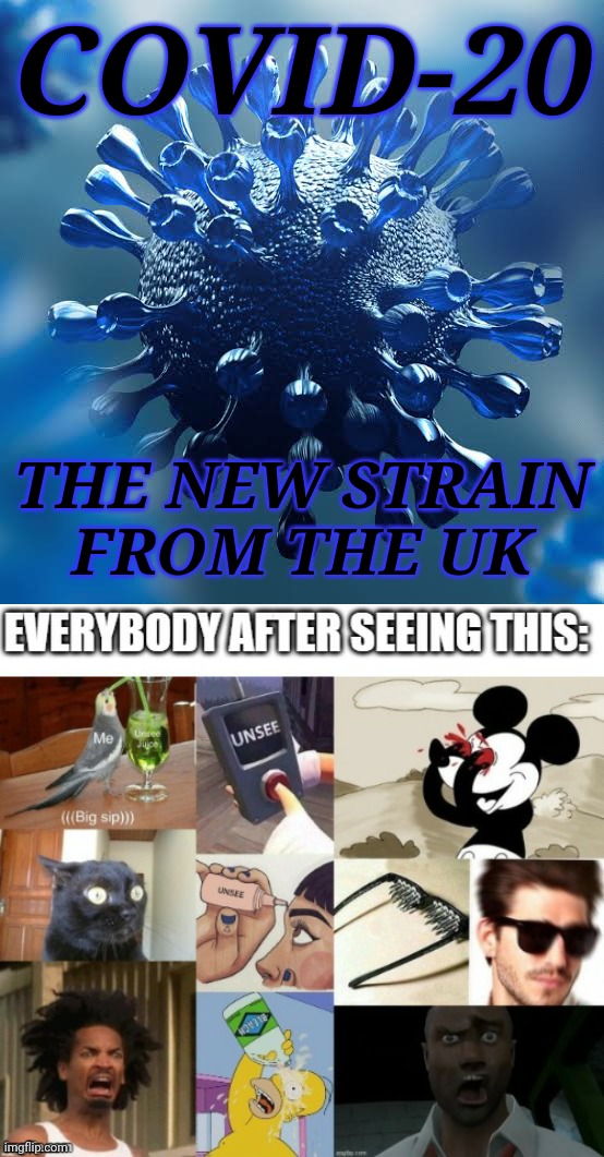 COVID-20; THE NEW STRAIN FROM THE UK | image tagged in covid-20,unsee juice,oh no | made w/ Imgflip meme maker