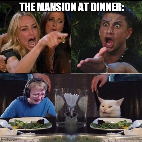 if you have any captions for the characters let me know in the comments! | THE MANSION AT DINNER: | image tagged in women yelling at cat 4 panel,creepypasta | made w/ Imgflip meme maker