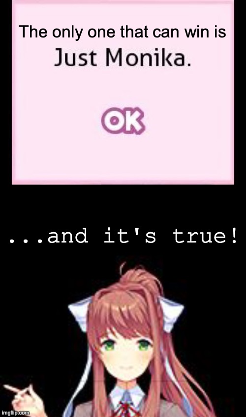 only just Monika can win. | The only one that can win is ...and it's true! | image tagged in just monika,winning,doki doki literature club,gaming,anime,dumb meme | made w/ Imgflip meme maker