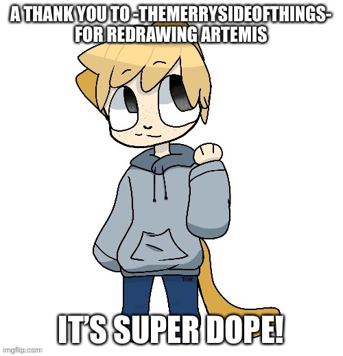 Yey! | A THANK YOU TO -THEMERRYSIDEOFTHINGS- FOR REDRAWING ARTEMIS; IT’S SUPER DOPE! | image tagged in thanks | made w/ Imgflip meme maker