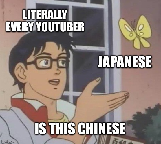 Is This A Pigeon | LITERALLY EVERY YOUTUBER; JAPANESE; IS THIS CHINESE | image tagged in memes,is this a pigeon | made w/ Imgflip meme maker