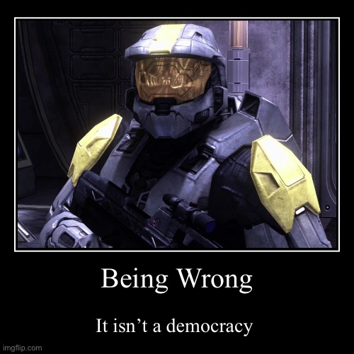 “Being wrong isn’t a democracy.” -Agent Washingtub | image tagged in funny,demotivationals,wash,washington | made w/ Imgflip demotivational maker