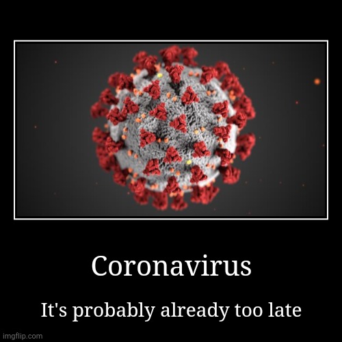 :/ | image tagged in funny,demotivationals,coronavirus,covid-19 | made w/ Imgflip demotivational maker
