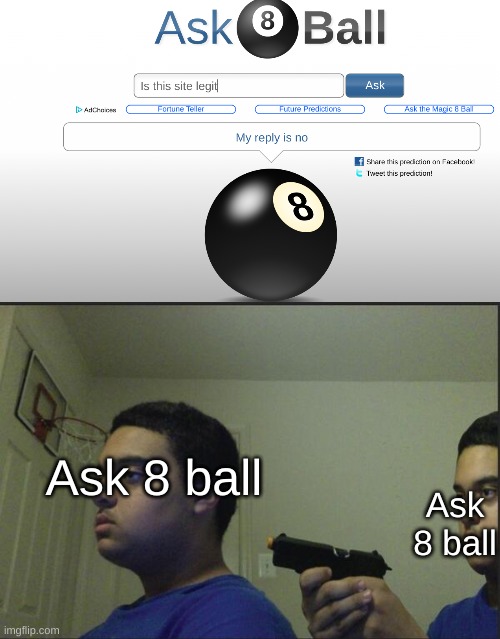 Thanks to christmas-Icy for inspiration. Here's the orignal meme https://imgflip.com/gif/4qi3gl | Ask 8 ball; Ask 8 ball | image tagged in trust nobody not even yourself | made w/ Imgflip meme maker