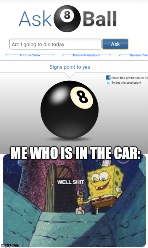 ME WHO IS IN THE CAR: | image tagged in well shit spongebob edition | made w/ Imgflip meme maker