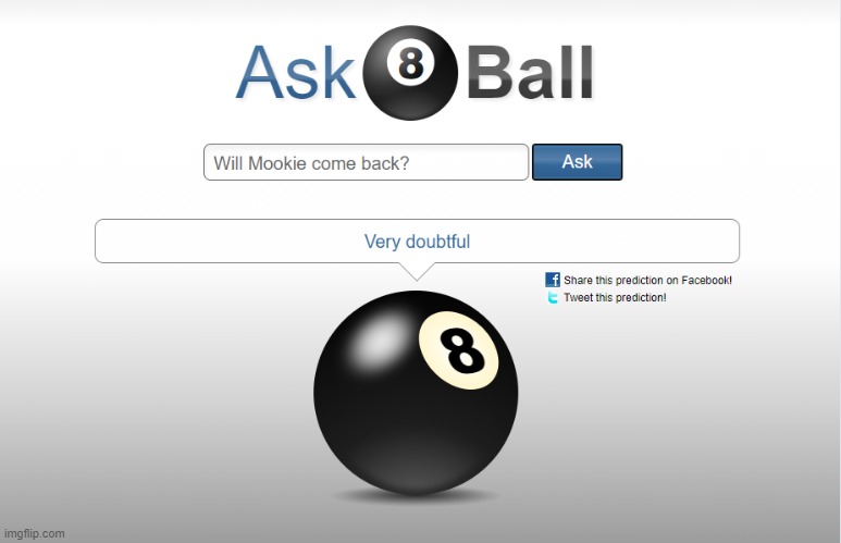 Frick | image tagged in magic 8 ball,mookie | made w/ Imgflip meme maker