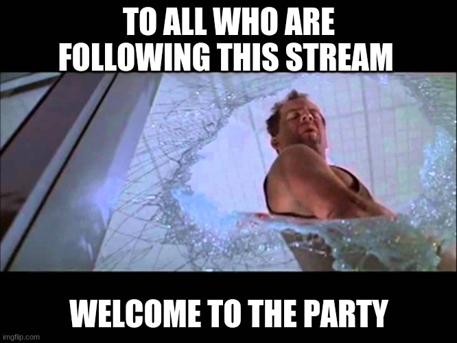 Welcome to the party, pal | TO ALL WHO ARE FOLLOWING THIS STREAM; WELCOME TO THE PARTY | image tagged in welcome to the party pal | made w/ Imgflip meme maker