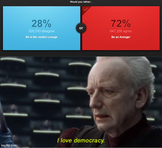 I would totally want to be an Avenger | image tagged in i love democracy,marvel,avengers,dc,justice league | made w/ Imgflip meme maker