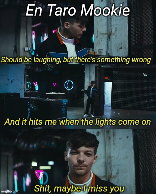 Shit maybe I miss you | En Taro Mookie | image tagged in shit maybe i miss you | made w/ Imgflip meme maker