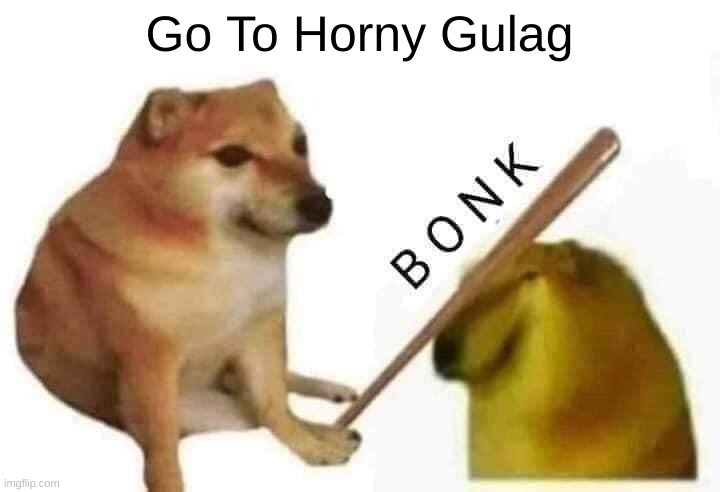 Go to Horny Jail | Go To Horny Gulag | image tagged in doge bonk | made w/ Imgflip meme maker