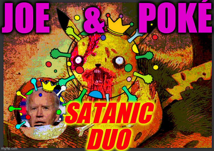 JOE     &     POKÉ SATANIC
DUO | made w/ Imgflip meme maker