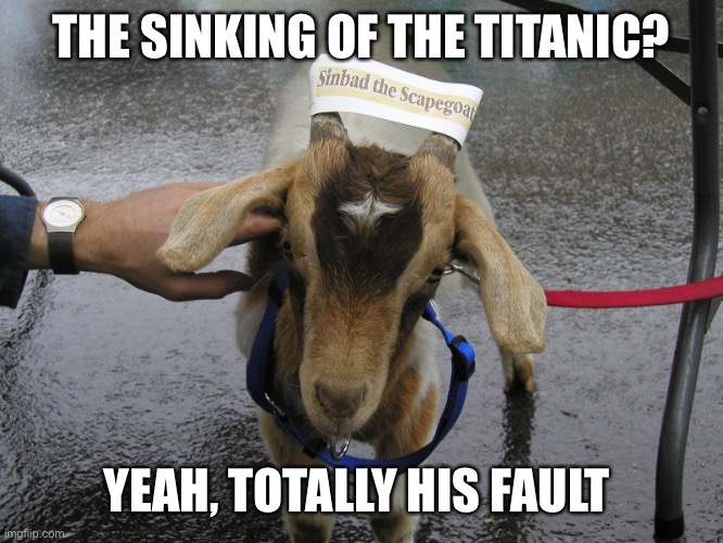 Sinbad the Scapegoat  |  THE SINKING OF THE TITANIC? YEAH, TOTALLY HIS FAULT | image tagged in sinbad the scapegoat | made w/ Imgflip meme maker