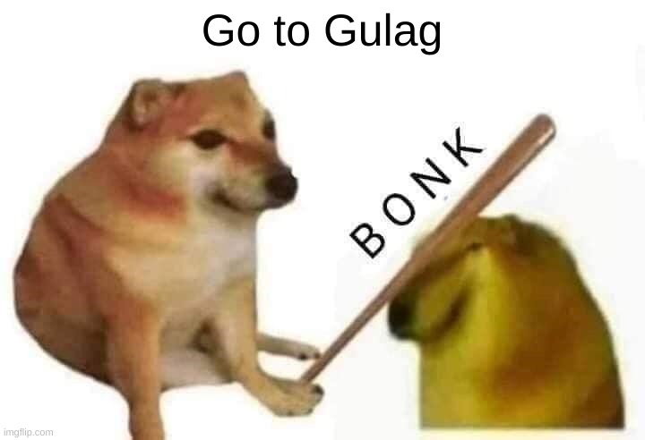 Go To Gulag | Go to Gulag | image tagged in doge bonk | made w/ Imgflip meme maker