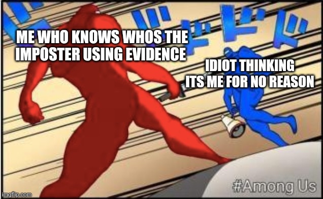 ME WHO KNOWS WHOS THE IMPOSTER USING EVIDENCE; IDIOT THINKING ITS ME FOR NO REASON | image tagged in among us jojo,among us | made w/ Imgflip meme maker