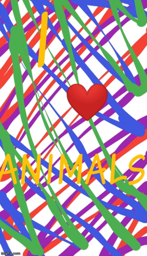 I. Love. ANIMALSSSSSSS. | image tagged in animals | made w/ Imgflip meme maker