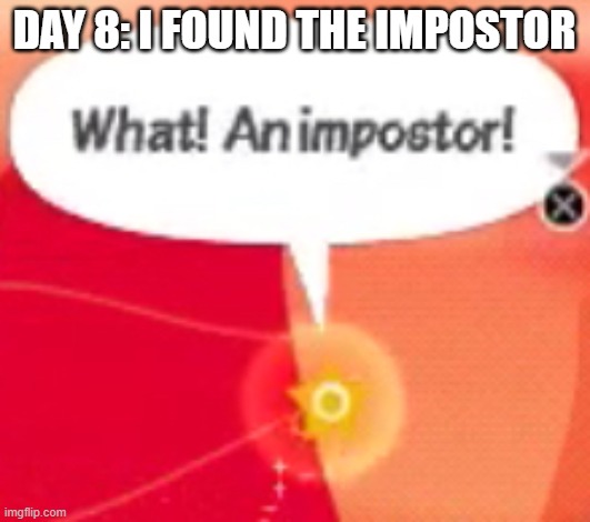 What! An impostor! | DAY 8: I FOUND THE IMPOSTOR | image tagged in what an impostor | made w/ Imgflip meme maker