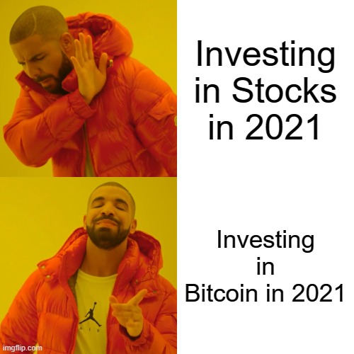 Drake Hotline Bling Meme | Investing in Stocks in 2021; Investing in Bitcoin in 2021 | image tagged in memes,drake hotline bling | made w/ Imgflip meme maker