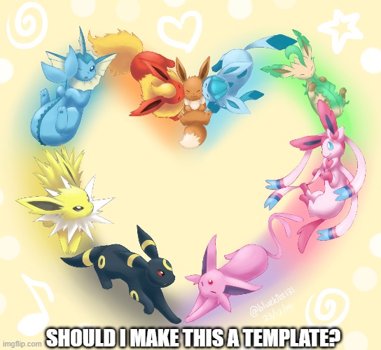 SHOULD I MAKE THIS A TEMPLATE? | image tagged in eevee heart | made w/ Imgflip meme maker