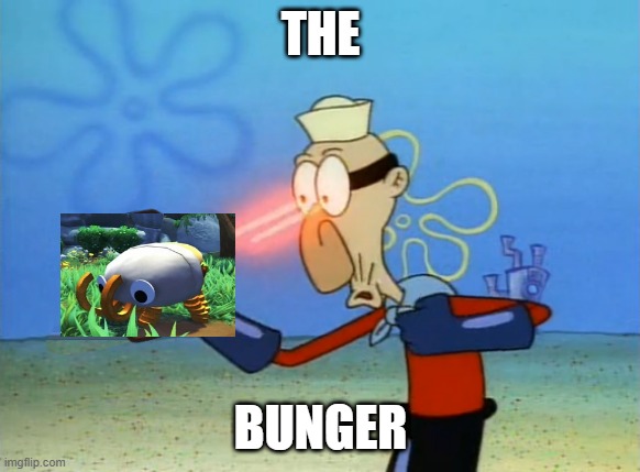 Bugsnax or smth idk i never played the game | THE; BUNGER | image tagged in barnacle boy | made w/ Imgflip meme maker